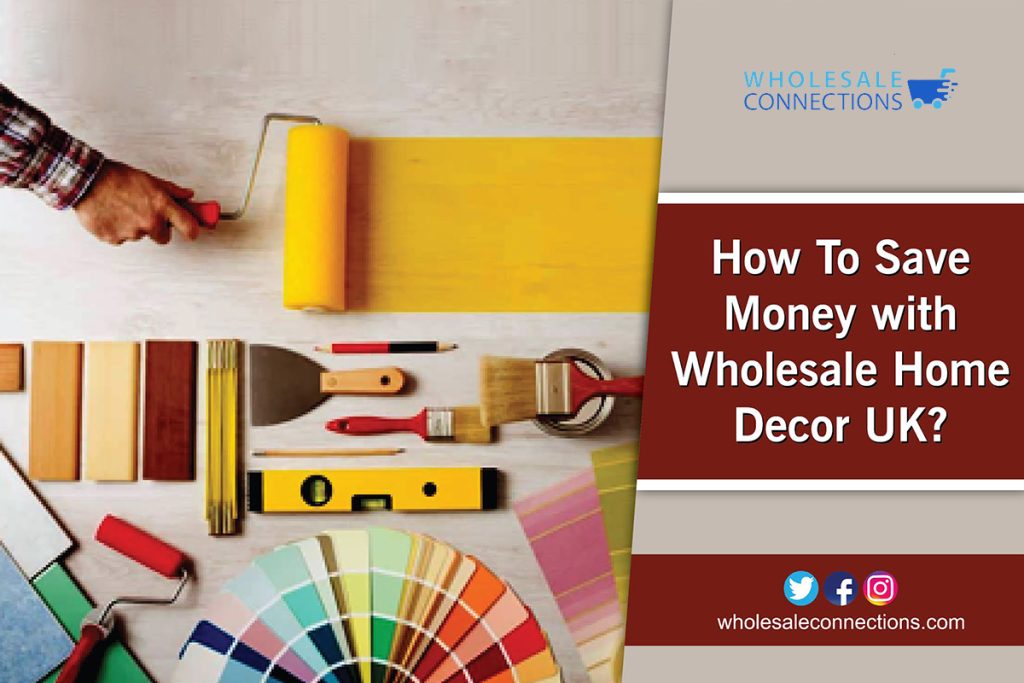 How To Save Money With Wholesale Home Decor UK?