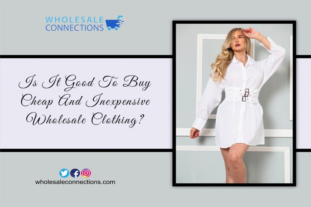 Is It Good To Buy Cheap And Inexpensive Wholesale Clothing?