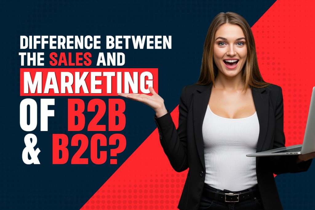 Sales and Marketing of B2B and B2C
