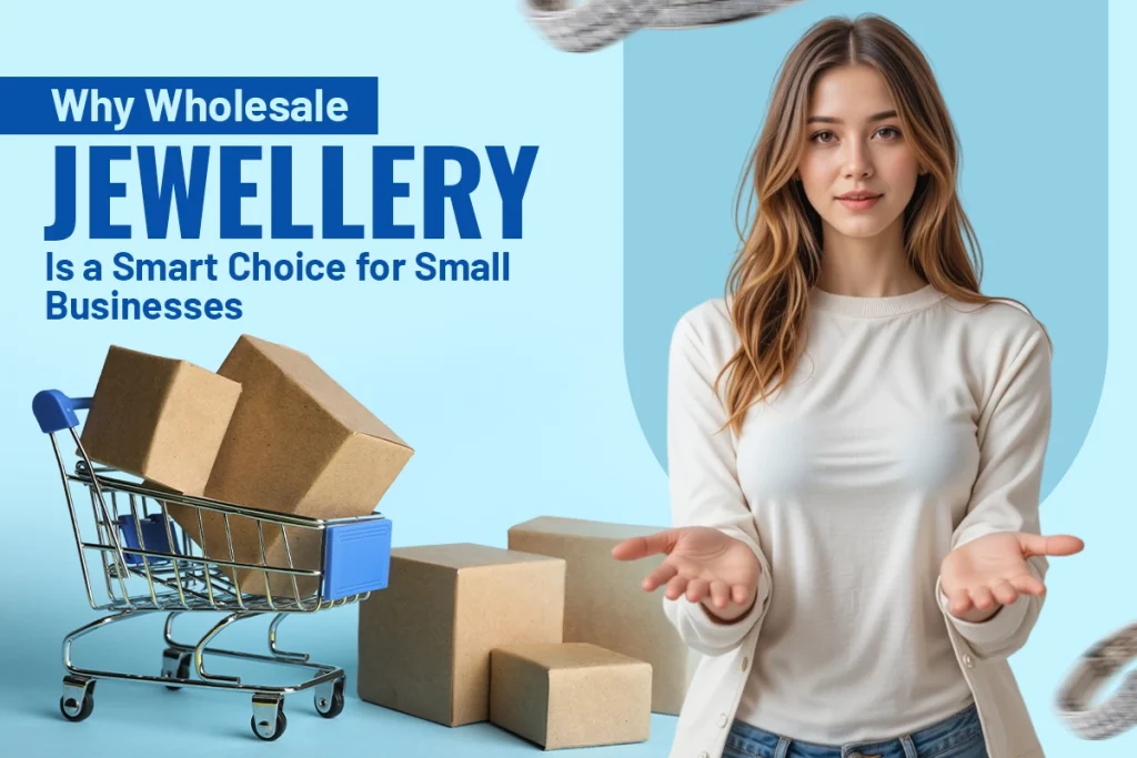 Why Wholesale Jewellery Is a Smart Choice for Small Businesses