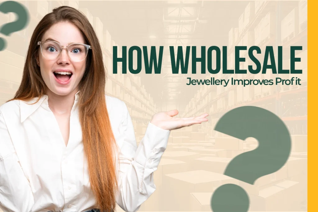 How Wholesale Jewellery Improves Profit