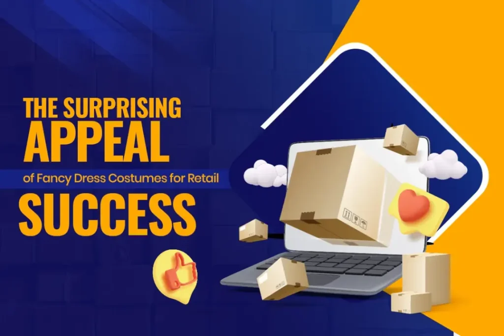 The Surprising Appeal of Fancy Dress Costumes for Retail Success